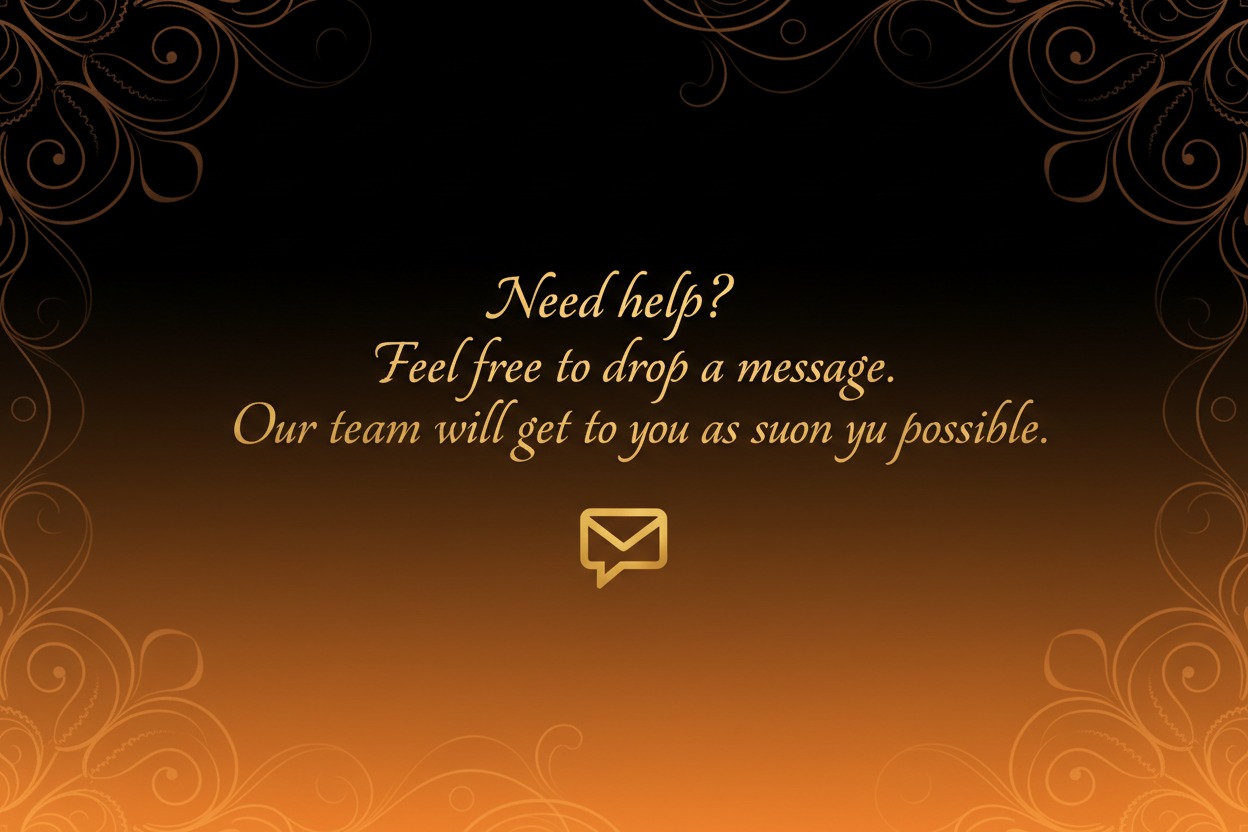 A dark, elegant background with gold filigree corners displays the text "Need help? Feel free to drop a message. Our team will get to you as suon yu possible" above a gold envelope icon.